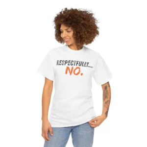 Respectfully No. T-Shirt